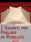 I Segreti Per Parlare In Pubblico. eBook