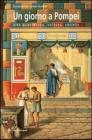 Un giorno a Pompei. Vita quotidiana, cultura, societ�