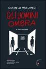 Gli uomini ombra. E altri racconti