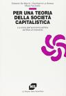Per una teoria della societ� capitalistica. La critica dell'economia politica da Marx al marxismo