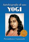Autobiografia di uno yogi. Uno dei classici spirituali pi� amati. Ediz. multilingue