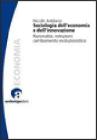 Sociologia dell'economia e dell'innovazione. Razionalit�, istituzioni, cambiamento evoluzionistico