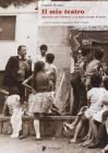 Il mio teatro. Dal teatro del �pioniere� a la storia di tutte le storie