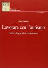 Lavorare con l'autismo. Dalla diagnosi ai trattamenti