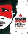 Hiroshima venticinque. Il futuro � un bambino che dorme. Con DVD