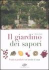 Il giardino dei sapori. Frutti e profumi nel verde di casa