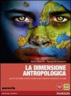 La dimensione antropologica. Con espansione online. Per le Scuole superiori