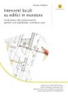 Interventi locali su edifici in muratura. Guida pratica alla realizzazione di aperture vani, piattabande, cerchiature, solai