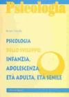 Psicologia dello sviluppo: infanzia, adolescenza, et� adulta, et� senile