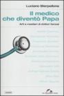 Il medico che divent� papa. Arti e mestieri di dottori famosi