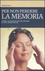 Per non perdere la memoria. Teoria ed esercizi per ricordarsi di non dimenticare
