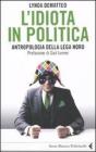 L' idiota in politica. Antropologia della Lega Nord