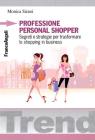 Professione personal shopper. Segreti e strategie per trasformare lo shopping in business. eBook