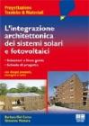 L' integrazione architettonica dei sistemi solari fotovoltaici. Soluzioni e linee guida. Schede di progetto con disegni, prospetti, immagini a colori