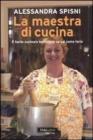 La maestra di cucina. � facile cucinare benissimo se sai come farlo. eBook