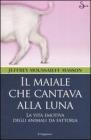 Il maiale che cantava alla luna. La vita emotiva degli animali da fattoria