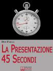 La Presentazione 45 SECONDI che cambier� la tua vita. eBook