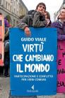 Virt� che cambiano il mondo. Partecipazione e conflitto per i beni comuni