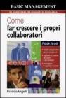 Come far crescere i propri collaboratori. Guidarli ad apprendere nuove competenze, applicare le tecniche dei coach e dei formatori, incoraggiare le capacit� e i risu. eBook