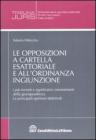 Le opposizioni a cartella esattoriale e all'ordinanza ingiunzione. I pi� recenti e significativi orientamenti della giurisprudenza. Le principali opinioni dottrinali