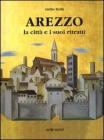 Arezzo. La citt� e i suoi ritratti