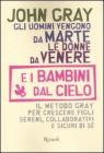 Gli uomini vengono da Marte, le donne da Venere e i bambini dal cielo. Il metodo Gray per crescere figli sereni, collaborativi e sicuri di s�