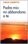 Padre mio, mi abbandono a te. Un commento alla preghiera di Charles de Foucauld