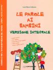 Le parole ai bambini. Testo per l'implementazione del metodo di letto-scrittura �libera...mente imparo�. Per la Scuola elementare. Ediz. integrale