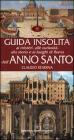 Guida insolita ai misteri, alle curiosit�, alla storia e ai luoghi di Roma dell'anno santo