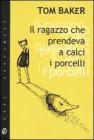 Il ragazzo che prendeva a calci i porcelli