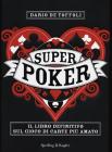 Superpoker. Il libro definitivo sul gioco di carte pi� amato