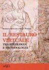 Il restauro virtuale. Tra ideologia e metodologia