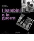 I bambini e la guerra. Immagini e riflessioni sul secondo conflitto mondiale e sulle guerre di oggi. Ediz. italiana e inglese