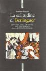 La solitudine di Berlinguer. Governo, etica e politica. Dal �no� a Mosca alla �questione morale�