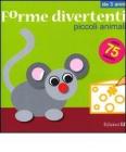 Piccoli animali. Forme divertenti. Con adesivi