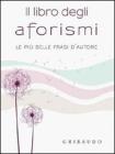 Il libro degli aforismi. Le pi� belle frasi dautore. eBook