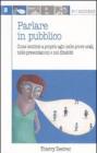 Parlare in pubblico. Come sentirsi a proprio agio nelle prove orali, nelle presentazioni e nei dibattiti