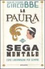 La paura � una sega mentale. Come liberarsene per sempre