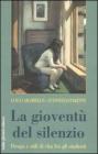 La giovent� del silenzio. Droga e stili di vita fra gli studenti. Una ricerca sociologica nelle scuole napoletane