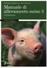 Manuale di allevamento suino vol.3