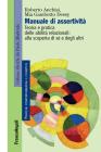 Manuale di assertivit�. Teoria e pratica delle abilit� relazionali: alla scopert� di s� e degli altri