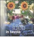 Idee in tavola. Decorazione e ricette per rendere unica la tua tavola