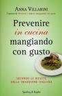 Le ricette per prevenire i tumori (e non solo) mangiando con gusto. Secondo la tradizione italiana