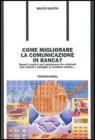 Come migliorare la comunicazione in banca? Spunti creativi per trasformare le relazioni con i clienti e colleghi. E renderle umane... eBook