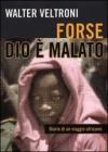 Forse Dio � malato. Diario di un viaggio africano