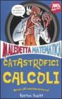 Catastrofici calcoli. Maledetta matematica