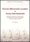 Calcolo differenziale assoluto e teoria della relativit�. Dalle lezioni del prof. Marcolongo tenute nella R. Universit� di Napoli l'anno scolastico 1919-1920