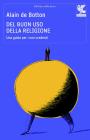 Del buon uso della religione. Una guida per i non credenti. eBook