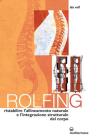 Rolfing. Il metodo per ristabilire l'allineamento naturale e l'integrazione strutturale del corpo umano per ottenere vitalit� e benessere
