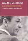 La sfida interrotta. Le idee di Enrico Berlinguer